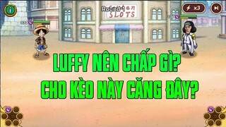 Hải Tặc Đại Chiến - KUZAN VS LUFFY N.W...TEST KÈO ĐÚNG NHƯ SÁCH GIÁO KHOA CHO AE THAM KHẢO BÌNH CHỌN