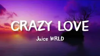 Juice WRLD - Crazy Love (lyrics)