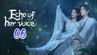 🇨🇳EP. 6 ECHO OF HER VOICE (2024) HD | ENG SUB | Comedy/Historical/Romance