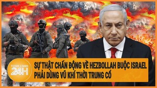 Toàn cảnh thế giới: Sự thật chấn động về Hezbollah buộc Israel phải dùng vũ khí thời Trung cổ