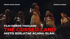 FILM HOROR THE CURSED LAND | TEROR TANAH THAILAND BERLATAR AGAMA ISLAM