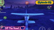 Off The Road 2 (Episode 03) There Was Landing Emergency