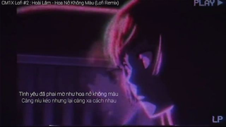 CM1X Lofi #2 - Hoài Lâm - Hoa Nở Không Màu (Lofi Remix) #music