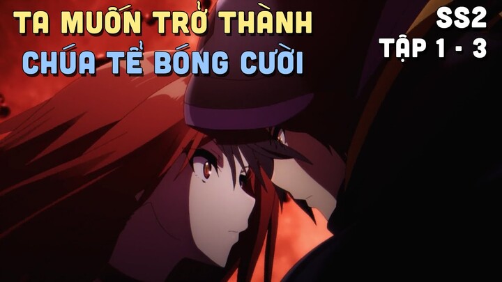 "Ta Muốn Trở Thành Chúa Hề Bóng Tối" SS2 | Phần 1/4 | Teny Thích Romcom | Tóm Tắt Anime