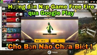 [ Free Fire ] Hướng dẫn nạp Free Fire qua Google Play cho bạn nào chưa biết !