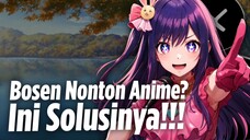 Bosan nonton anime? Ini solusi untuk kalian!!! || Kenx