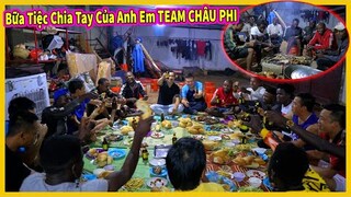 Bữa Tiệc Chia Tay Của Anh Em Team Châu Phi - Không Biết Khi Nào Mới Có Thể Đông Đủ Như Bây Giờ ?