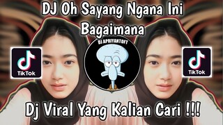 DJ OH SAYANG NGANA INI BAGAIMANA VIRAL TIK TOK TERBARU 2023 YANG KALIAN CARI !