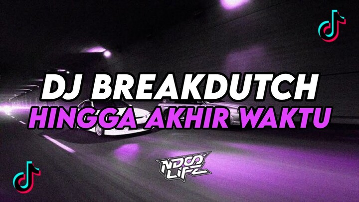 DJ HINGGA AKHIR WAKTU || BREAKDUTCH BOOTLEG FULL BASS TERBARU 2024 [NDOO LIFE]