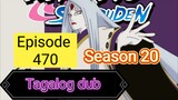 Episode - 470 @ Season 20 @ Naruto shippuden @ Tagalog dub