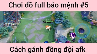 Chơi đồ full bảo mệnh gánh team afk #5