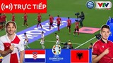 🔴[TRỰC TIẾP] Croatia vs Albania | UEFA EURO 2024 | Trận đấu TRỰC TIẾP ngay hôm nay!