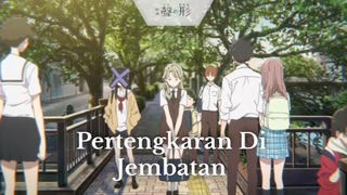 Koe no Katachi || Pertengkaran Di Jembatan