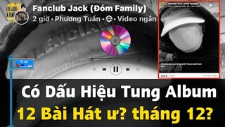 JACK Có Dấu Hiệu Tung ALBUM? Có Lẽ 12 BÀI HÁT?