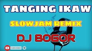 TANGING IKAW SLOWJAM REMIX | DJ BOGOR