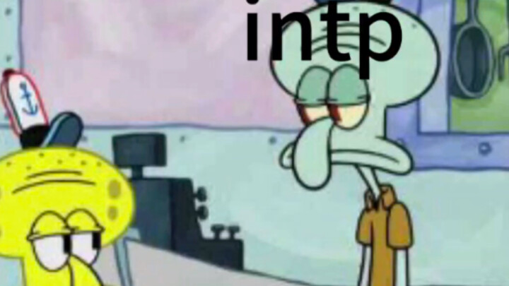 [Koleksi meme Intp] Kelahiran kembali Intp: Saya Squidward! ! !