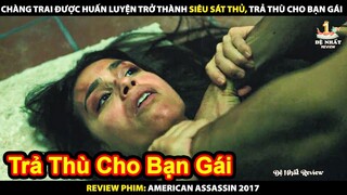 Chàng Trai Huấn Luyện Trở Thành Siêu Sát Thủ Trả Thù Cho Bạn Gái | Review Phim American Assassin