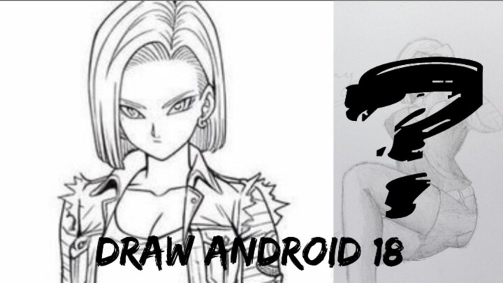 Oh Astaga, Dia Seksi Sekali 😍😍 (Draw Android 18 From Dragon Ball)
