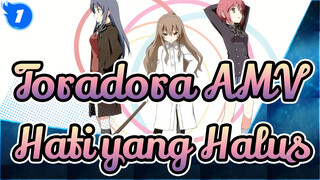 [Toradora AMV] Hati yang Halus_1