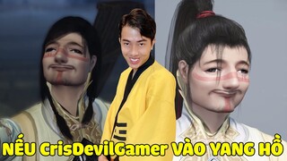 NẾU CrisDevilGamer VÀO YANG HỒ