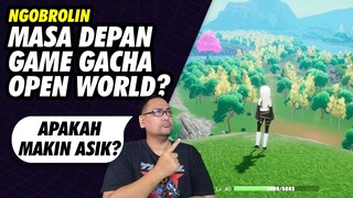Ngobrolin Seperti Apa Masa Depan Gacha Open World