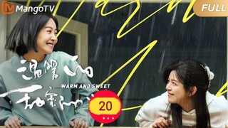 🇨🇳 Warm And Sweet (2023) | Episode 20 | Eng Sub | HD