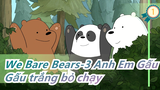 We Bare Bears-3 Anh Em Gấu|(Lồng tiếng Anh/song ngữ) Gấu trắng bỏ chạy_C