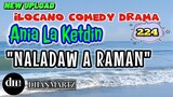 ILOCANO COMEDY DRAMA | NALADAW A RAMAN | ANIA LA KETDIN  224 | NEW UPLOAD