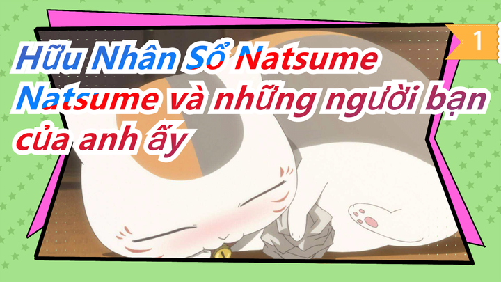[Hữu Nhân Sổ Natsume] Natsume và những người bạn của anh ấy_1