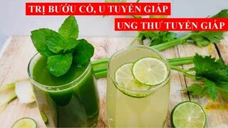 TRỊ BƯỚU CỔ, U TUYẾN GIÁP, UNG THƯ TUYẾN GIÁP bằng PHƯƠNG PHÁP TỰ NHIÊN CỰC HIỆU QUẢ