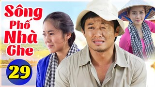Sông Phố Nhà Ghe - Tập 29 | Phim Việt Nam Hay Nhất 2022 | Phim Tình Cảm VN Mới Nhất