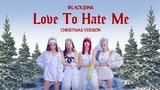 BLACKPINK - 'Love To Hate Me' (Christmas Version)