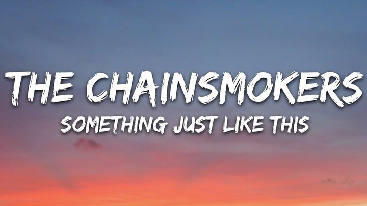 The Chainsmokers & Coldplay - Something Just Like This (Lyrics)