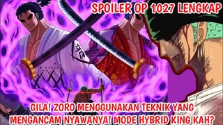 SPOILER OP 1027 LENGKAP - GILA! ZORO MEMAKAI TEKNIK YG MENGANCAM NYAWANYA MODE HYBRID KING KAH?