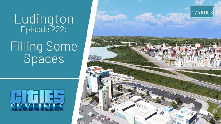 Ludington, a Cities Skylines Let's Play: EP222 - Filling Some Spaces