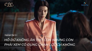 Eve - Tập 14 | Hổ dữ không ăn thịt con nhưng còn phải xem có đụng chạm đến lợi ích của mình không