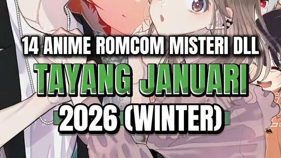 15 Anime Romcom, Misteri, dan lain lain yang tayang Januari 2026