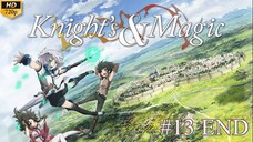 Knight's & Magic - Episode 13 END (Sub Indo)