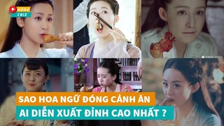 Khi sao Hoa Ngữ đóng cảnh ăn ai diễn xuất đỉnh cao nhất?|Hóng Cbiz