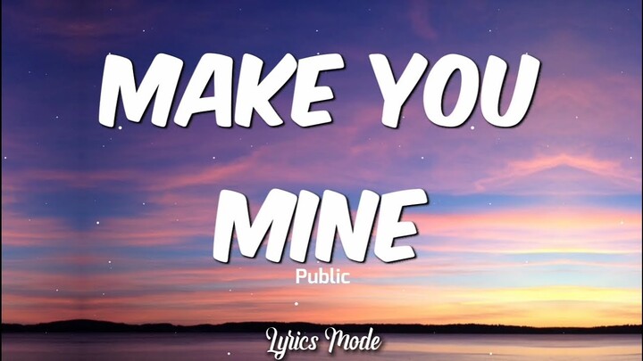 Make you mine - PUBLIC (Lyrics) â™«