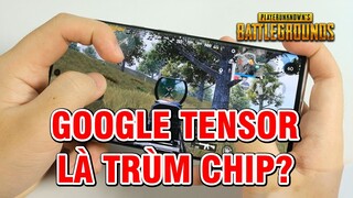 Test game Google Pixel 6 Pro: Tensor có phải là trùm chip Android?