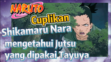 [Naruto] Cuplikan | Shikamaru Nara mengetahui Jutsu yang dipakai Tayuya