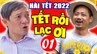Hài Tết 2022 | TẾT RỒI LẠC ƠI - Tập 1 | Chiến Thắng, Bình Trọng, Hải Anh | Phim Hài Mới Nhất 2022