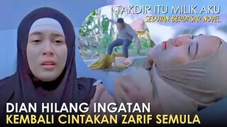 Hilang Ingatan, Dian Jatuh Cinta Semula Dengan Zarif - Sedutan Takdir Itu Milik Aku Berdasar Novel