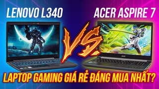Acer Aspire 7 VS Lenovo L340 | Laptop Gaming GIÁ RẺ đáng mua nhất? (2021)