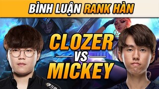 [BÌNH LUẬN RANK HÀN] CLOZER ĐỐI ĐẦU MICKEY CÙNG DỊ NHÂN "NEVER TỐC BIẾN" TẠI MÁY CHỦ HÀN QUỐC!