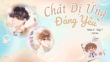 [Vietsub] KTT 「Chất Dị Ứng Đáng Yêu」 Trĩ Sở Mùa 1- Tập 7