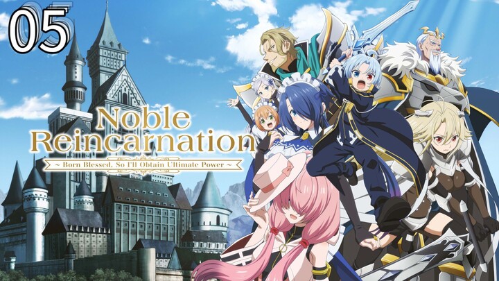 EP-05||Noble Reincarnation: Born Blessed, So I’ll Obtain Ultimate Power||ENG SUB