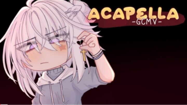 「 GCMV 」 • Acapella • By : Yu