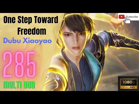 [[MULTI  SUB]]📢EP -285💥💥|| Dubu Xiaoyao|One Step Toward Freedom || 独步逍遥 EP 285 ||1080p Full HD